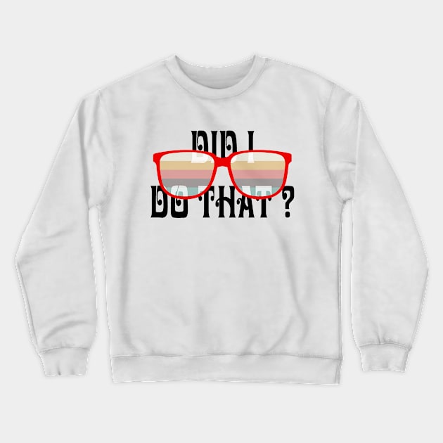 DID I DO THAT Crewneck Sweatshirt by hackercyberattackactivity